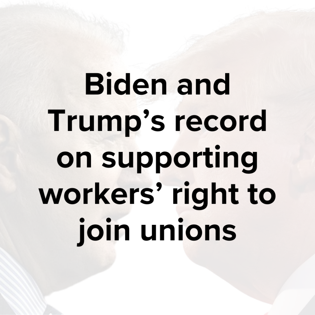Biden and Trump’s record on supporting workers’ right to join unions